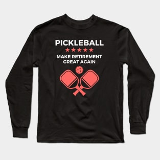 Pickleball Make Retirement Great Again Long Sleeve T-Shirt